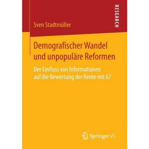 Demografischer Wandel Und Unpopulare Reformen: Der Einfluss Von Informationen Auf Die Bewertung Der Rente Mit 67 Paperback, Springer vs