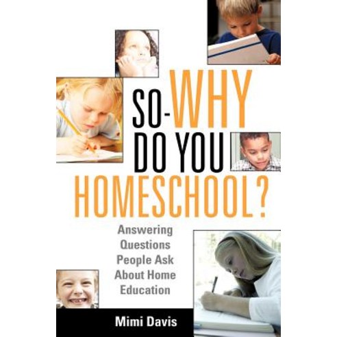 So - Why Do You Homeschool? Paperback, Xulon Press