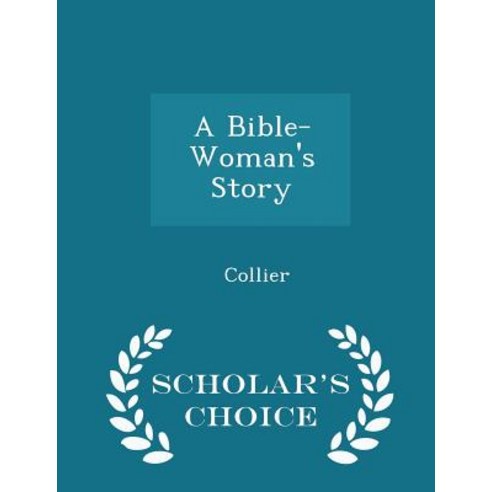 A Bible-Woman''s Story - Scholar''s Choice Edition Paperback