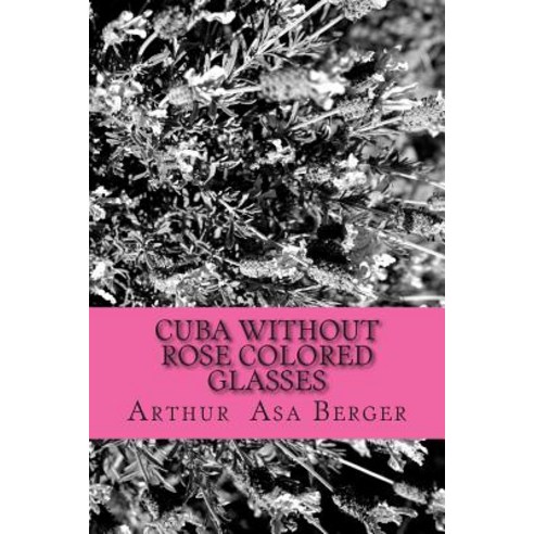 Cuba: Without Rose Colored Glasses Paperback, Createspace Independent Publishing Platform