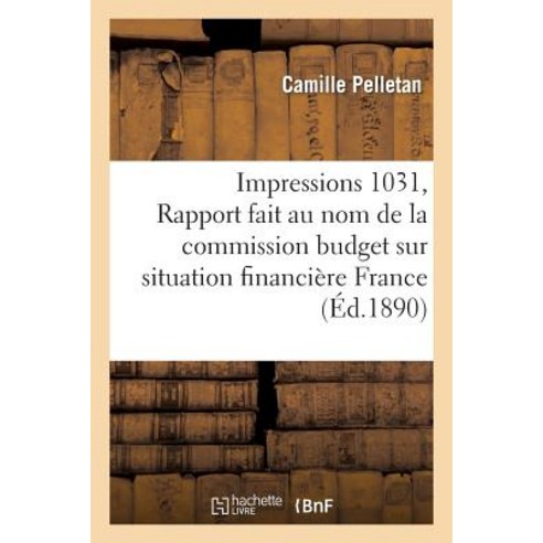Impressions 1031 Rapport Fait Au Nom de la Commission Budget Sur Situation Financiere de la France Paperback, Hachette Livre - Bnf