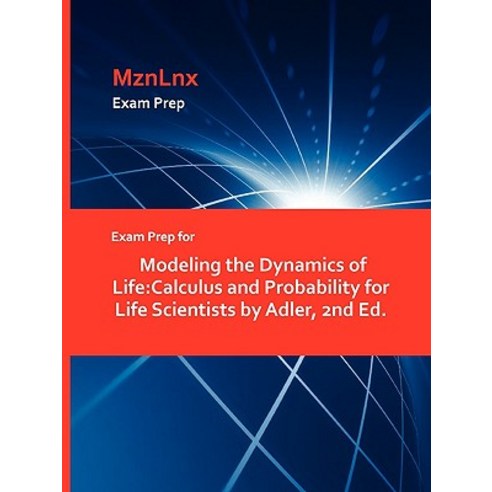 Exam Prep for Modeling the Dynamics of Life: Calculus and Probability for Life Scientists by Adler 2nd Ed. Paperback, Mznlnx