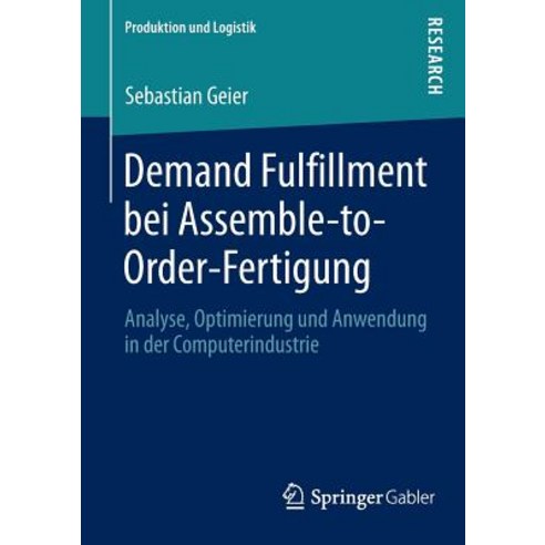 Demand Fulfillment Bei Assemble-To-Order-Fertigung: Analyse Optimierung Und Anwendung in Der Computerindustrie Paperback, Springer Gabler