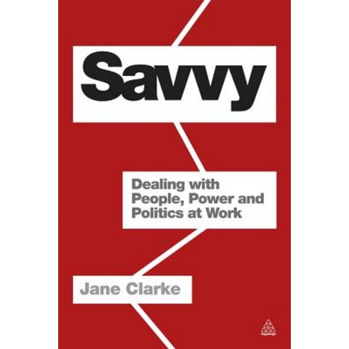 Savvy: Dealing with People Power and Politics at Work Paperback, Kogan Page