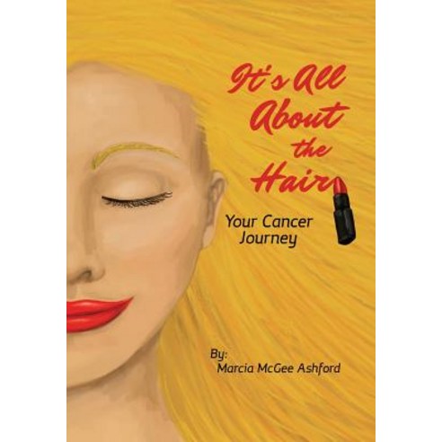 It''s All about the Hair: Your Cancer Journey Paperback, Createspace Independent Publishing Platform