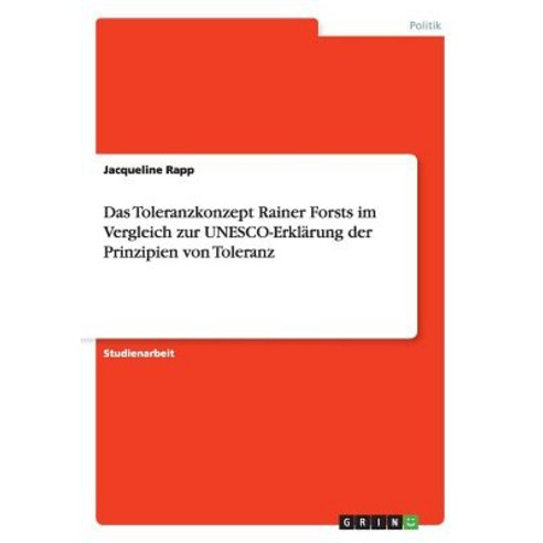 Das Toleranzkonzept Rainer Forsts Im Vergleich Zur UNESCO-Erklarung Der Prinzipien Von Toleranz Paperback, Grin Publishing