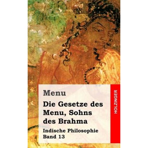 Die Gesetze Des Menu Sohns Des Brahma: Indische Philosophie Band 13 Paperback, Createspace Independent Publishing Platform