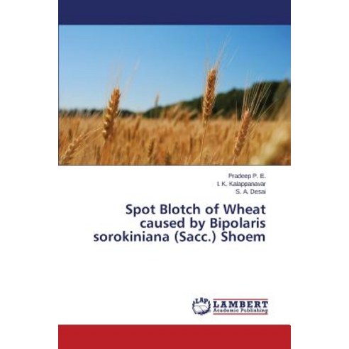 Spot Blotch of Wheat Caused by Bipolaris Sorokiniana (Sacc.) Shoem Paperback, LAP Lambert Academic Publishing