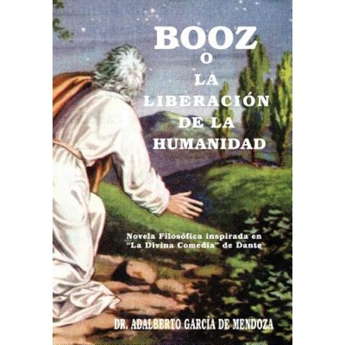 Booz O La Liberaci N de La Humanidad: Novela Filos Fica Inspirada En La Divina Comedia de Dante Hardcover, Palibrio