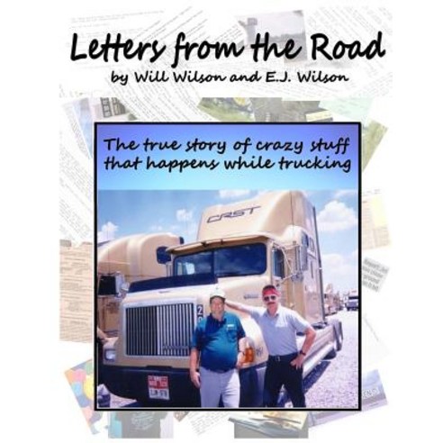 Letters from the Road: The True Story of Crazy Stuff That Happens While Trucking Paperback, Createspace