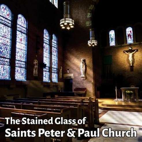 The Stained Glass of Saints Peter & Paul Church: A Journey in Light Paperback, Createspace Independent Publishing Platform