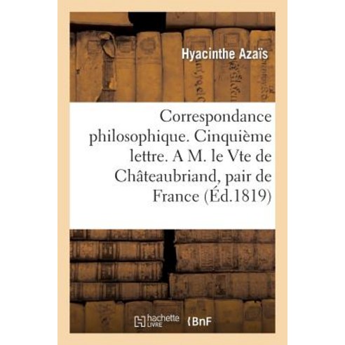 Correspondance Philosophique. Cinquieme Lettre. A M. Le Vte de Chateaubriand Pair de France Paperback, Hachette Livre Bnf