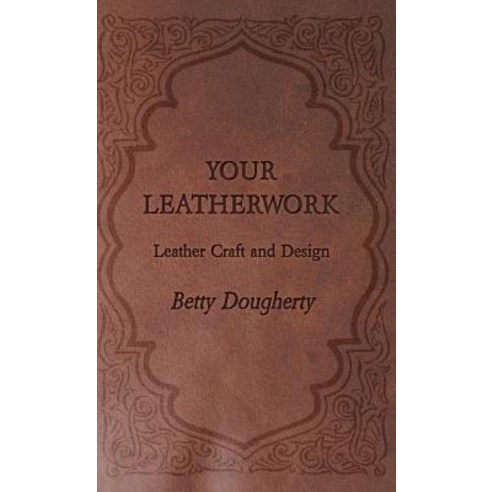Your Leatherwork - Leather Craft and Design Hardcover, Home Farm Books