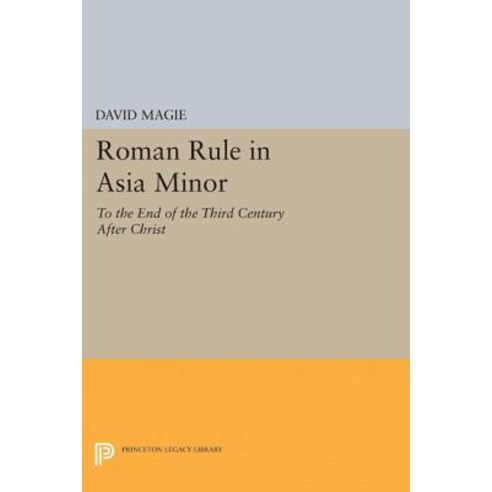 Roman Rule in Asia Minor Volume 1 (Text): To the End of the Third Century After Christ Paperback, Princeton University Press