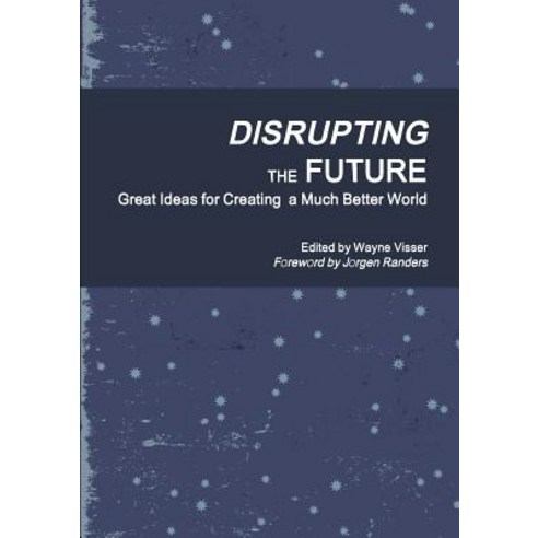 Disrupting the Future: Great Ideas for Creating a Much Better World Paperback, Kaleidoscope Futures