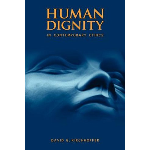 Human Dignity in Contemporary Ethics Paperback, Teneo Press