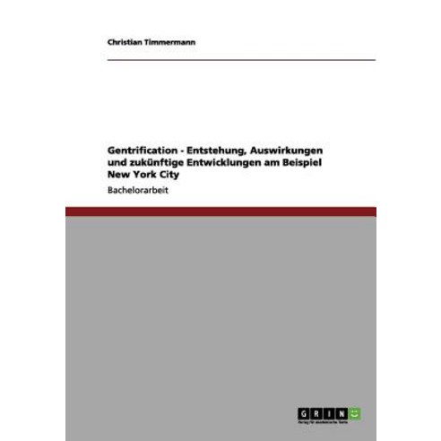 Gentrification - Entstehung Auswirkungen Und Zukunftige Entwicklungen Am Beispiel New York City Paperback, Grin Publishing
