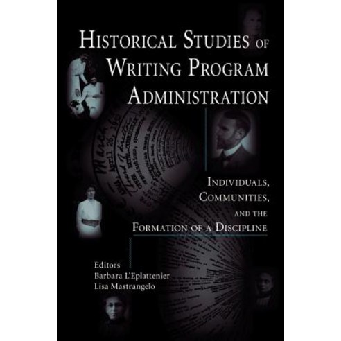 Historical Studies of Writing Program Administration: Individuals Communities and the Formation of a Discipline Paperback, Parlor Press