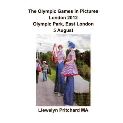 The Olympic Games in Pictures London 2012 Olympic Park East London 5 August. Paperback, Createspace Independent Publishing Platform