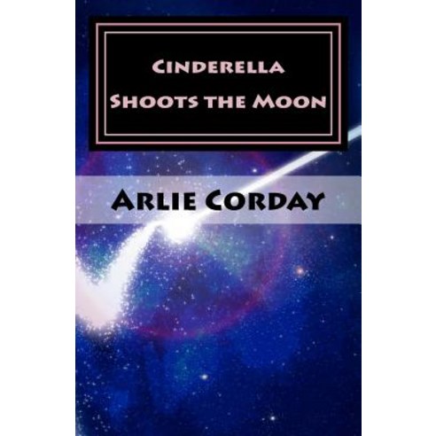 Cinderella Shoots the Moon Paperback, Createspace Independent Publishing Platform