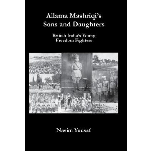Allama Mashriqi''s Sons & Daughters: British India''s Young Freedom Fighters Hardcover, AMZ Publications