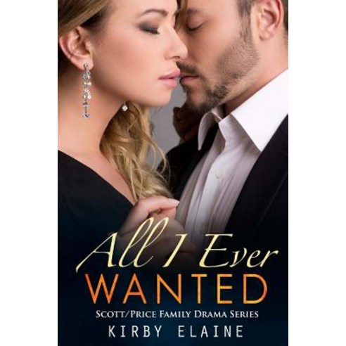 All I Ever Wanted: A Scott/Price Family Drama Paperback, Createspace