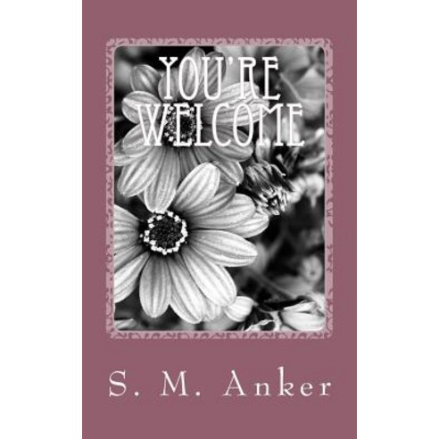 You''re Welcome Paperback, Createspace Independent Publishing Platform