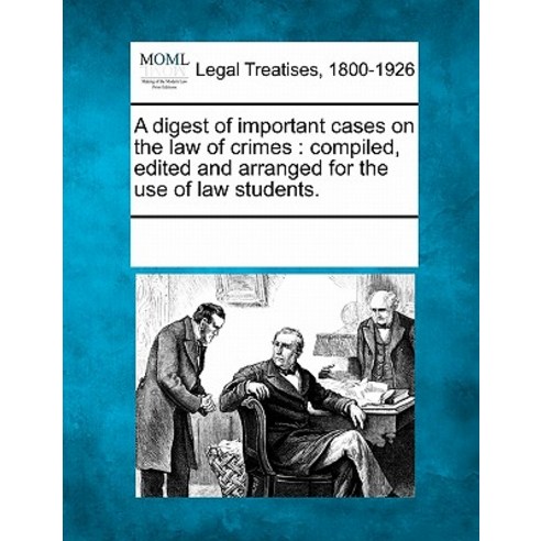 A Digest of Important Cases on the Law of Crimes: Compiled Edited and Arranged for the Use of Law Students. Paperback, Gale, Making of Modern Law
