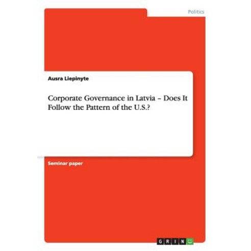 Corporate Governance in Latvia - Does It Follow the Pattern of the U.S.? Paperback, Grin Publishing