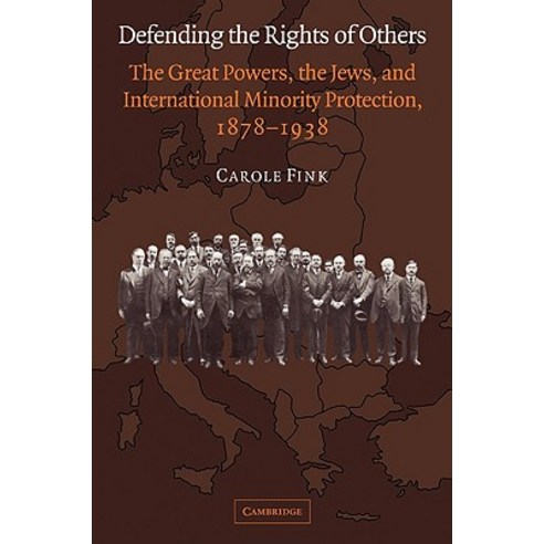 Defending the Rights of Others:"The Great Powers the Jews and International Minority Protecti..., Cambridge University Press