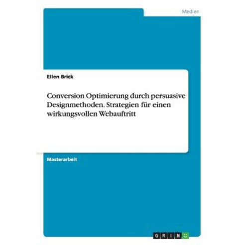 Conversion Optimierung Durch Persuasive Designmethoden. Strategien Fur Einen Wirkungsvollen Webauftritt Paperback, Grin Verlag Gmbh