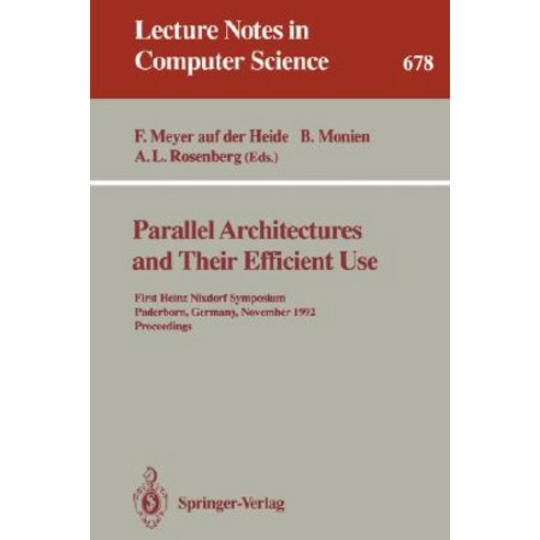 Parallel Architectures and Their Efficient Use: First Heinz Nixdorf Symposium Paderborn Germany November 11-13 1992. Proceedings Paperback, Springer