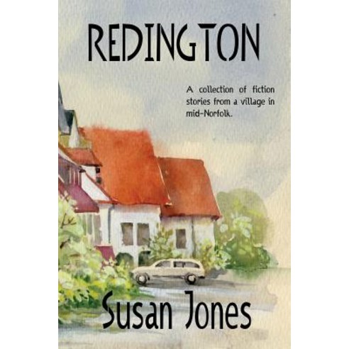Redington: A Collection of Fiction Stories from a Village in Mid-Norfolk Paperback, Createspace Independent Publishing Platform