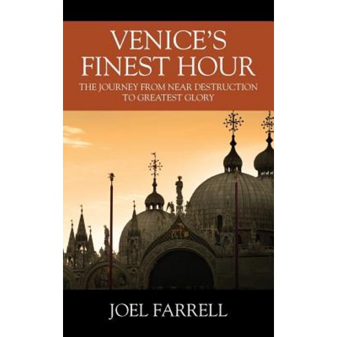 Venice''s Finest Hour: The Journey from Near Destruction to Greatest Glory Paperback, Outskirts Press