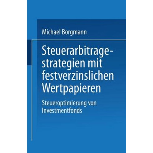 Steuerarbitragestrategien Mit Festverzinslichen Wertpapieren: Steueroptimierung Von Investmentfonds Paperback, Deutscher Universitatsverlag