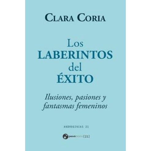Los Laberintos del Exito: Ilusiones Pasiones y Fantasmas Femeninos Paperback, Createspace Independent Publishing Platform