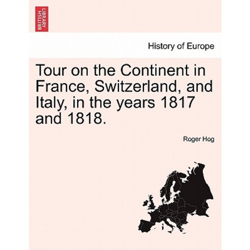 Tour on the Continent in France Switzerland and Italy in the Years 1817 and 1818. Paperback, British Library, Historical Print Editions