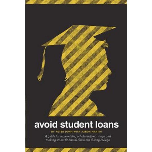 Avoid Student Loans: A Guide for Maximizing Scholarship Earnings and Making Smart Financial Decisions During College Paperback, Green Olive Books