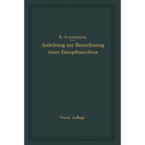 Anleitung Zur Berechnung Einer Dampfmaschine: Ein Hilfsbuch Fur Den Unterricht Im Entwerfen Von Dampfmaschinen Paperback, Springer