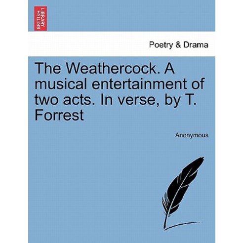 The Weathercock. a Musical Entertainment of Two Acts. in Verse by T. Forrest Paperback, British Library, Historical Print Editions