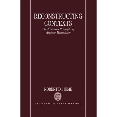 Reconstructing Contexts: The Aims and Principles of Archaeo-Historicism Hardcover, OUP Oxford