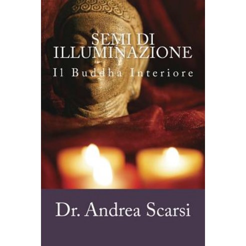 Semi Di Illuminazione: Il Buddha Interiore Paperback, Createspace Independent Publishing Platform