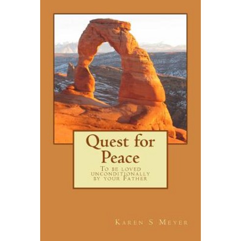 Quest for Peace: To Be Loved Unconditionally by Your Father Paperback, Createspace Independent Publishing Platform