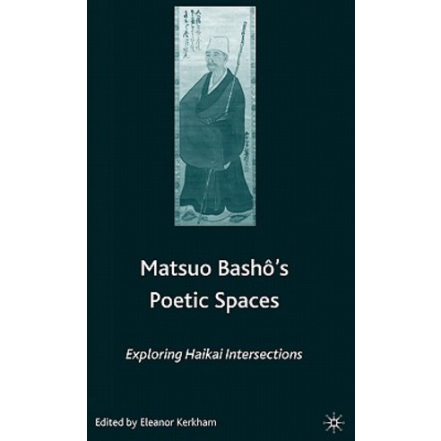 Matsuo Bash?''s Poetic Spaces: Exploring Haikai Intersections Hardcover, Palgrave MacMillan
