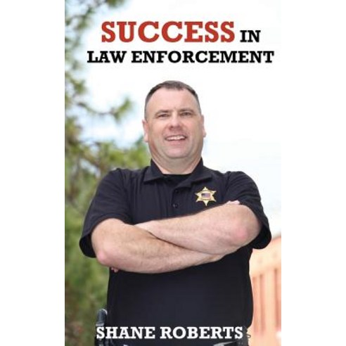 Success in Law Enforcement Paperback, Createspace Independent Publishing Platform