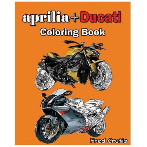 Aprilia + Ducati: Coloring Book: Adult Coloring Book Paperback, Createspace Independent Publishing Platform