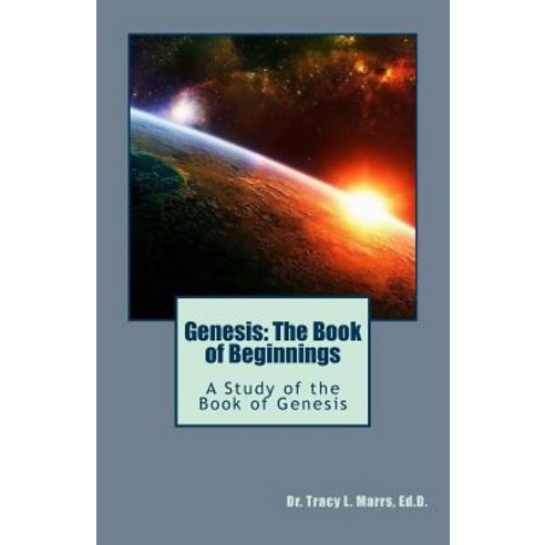 Genesis: The Book of Beginnings: A Study of the Book of Genesis Paperback, Createspace Independent Publishing Platform
