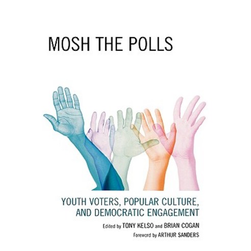 Mosh the Polls: Youth Voters Popular Culture and Democratic Engagement Hardcover, Lexington Books