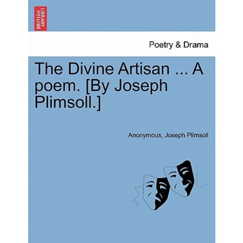 The Divine Artisan ... a Poem. [By Joseph Plimsoll.] Paperback, British Library, Historical Print Editions