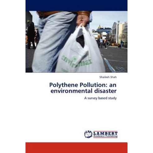Polythene Pollution: An Environmental Disaster Paperback, LAP Lambert Academic Publishing